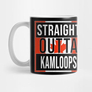 Straight Outta Kamloops - Gift for Canadian From Kamloops British Columbia Mug